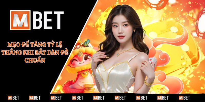 Mẹo để tăng tỷ lệ thắng khi bắt dàn đề chuẩn