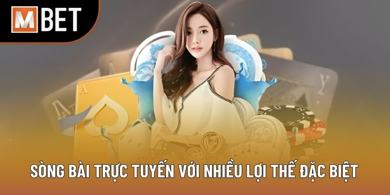 Sòng bài trực tuyến với nhiều lợi thế đặc biệt