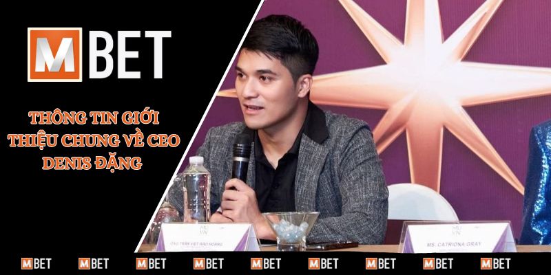 Thông tin giới thiệu chung về CEO Denis Đặng