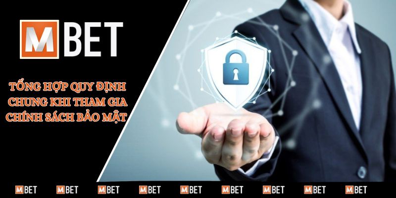 Tổng hợp quy định chung khi tham gia chính sách bảo mật