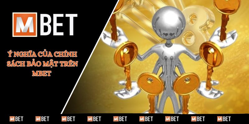 Ý nghĩa của chính sách bảo mật trên MBET