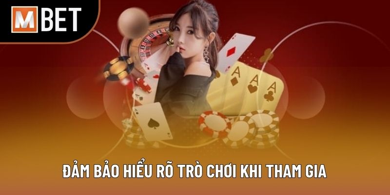 Đảm bảo hiểu rõ trò chơi khi tham gia