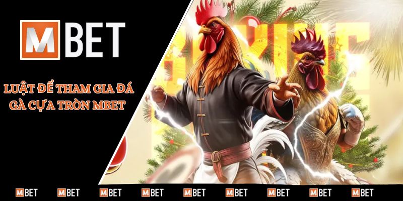 Luật để tham gia đá gà cựa tròn MBET