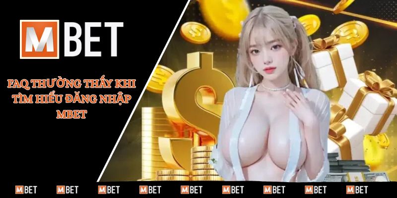 FAQ thường thấy khi tìm hiểu đăng nhập MBET