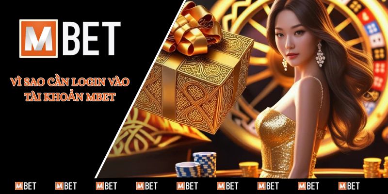 Vì sao cần login vào tài khoản MBET