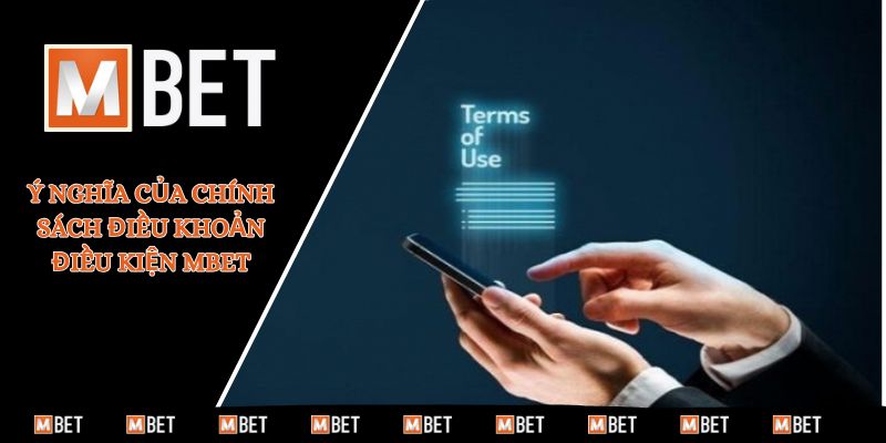 Ý nghĩa của chính sách điều khoản điều kiện MBET