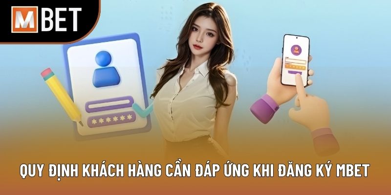Quy định khách hàng cần đáp ứng khi đăng ký MBET