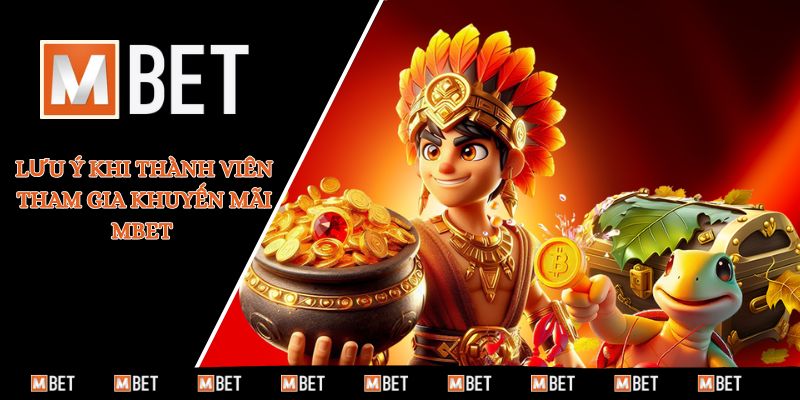 Lưu ý khi thành viên tham gia khuyến mãi MBET