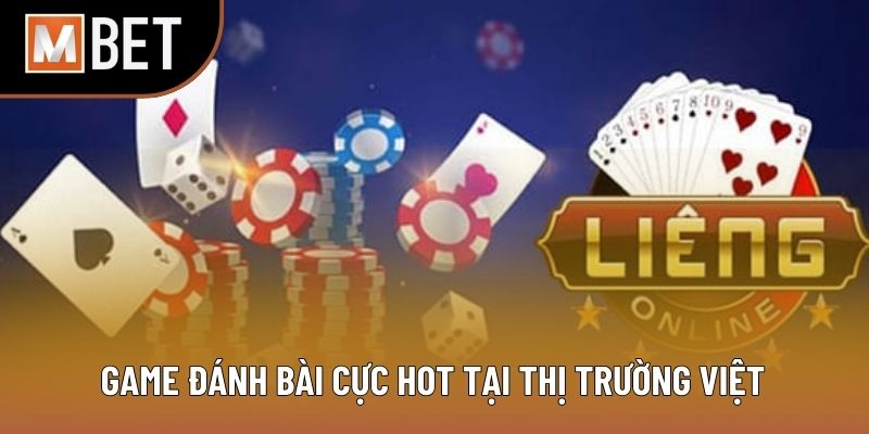 Game đánh bài cực hot tại thị trường Việt