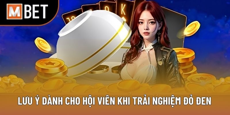 Lưu ý dành cho hội viên khi trải nghiệm đỏ đen