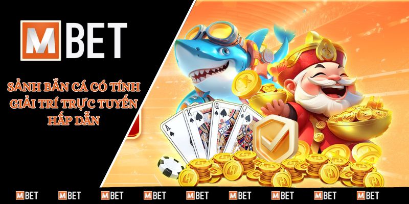 Sảnh bắn cá có tính giải trí trực tuyến hấp dẫn