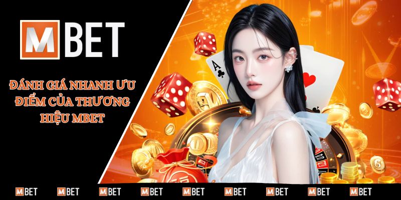 Đánh giá nhanh ưu điểm của thương hiệu MBET