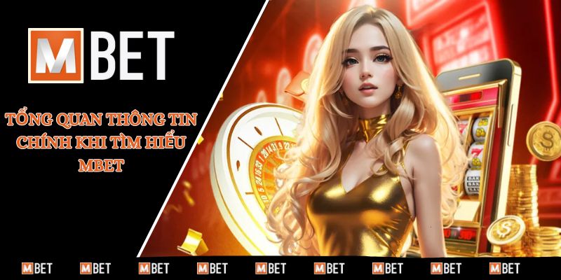 Tổng quan thông tin chính khi tìm hiểu MBET