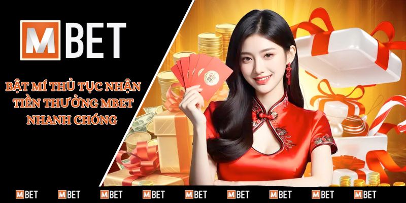 Bật mí thủ tục nhận tiền thưởng MBET nhanh chóng