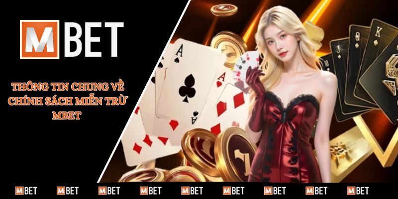 Thông tin chung về chính sách miễn trừ MBET