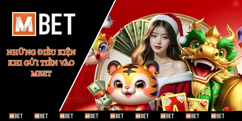 Những điều kiện khi gửi tiền vào MBET
