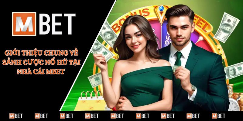 Giới thiệu chung về sảnh cược nổ hũ tại nhà cái MBET