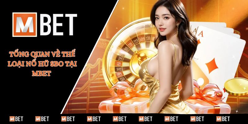 Tổng quan về thể loại nổ hũ SBO tại MBET