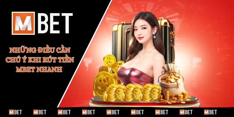 Những điều cần chú ý khi rút tiền MBET nhanh