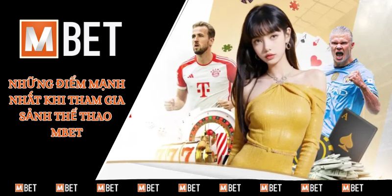 Những điểm mạnh nhất khi tham gia sảnh thể thao MBET