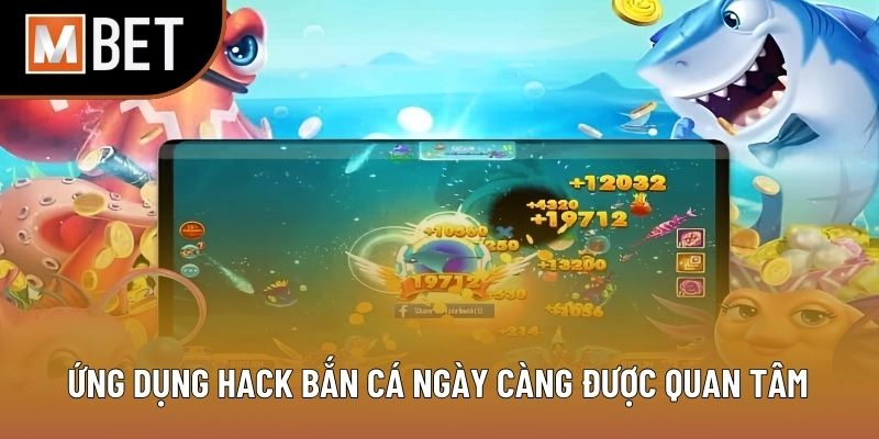 Ứng dụng hack bắn cá ngày càng được quan tâm